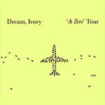 Dream, Ivory - 'At Zero' Tour