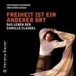 Freiheit ist ein anderer Ort - Das Leben der Camille Claudel
